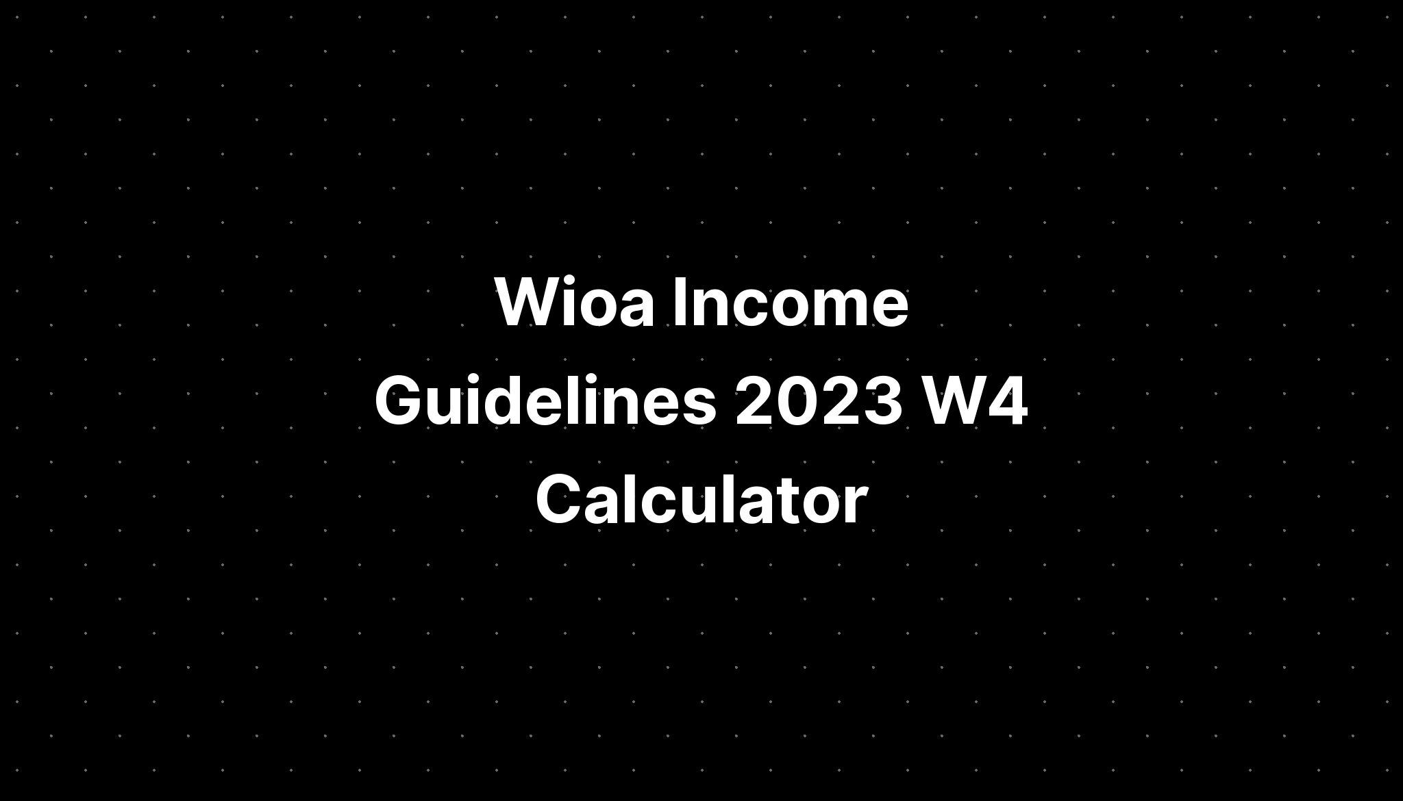 Wioa Guidelines 2023 W4 Calculator PELAJARAN